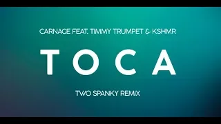 Carnage feat. Timmy Trumpet & KSHMR - Toca (Two Spanky Remix)