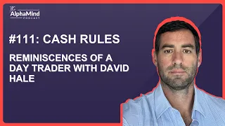 #111 Cash Rules: Reminiscences of a Day Trader with David Hale