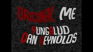 YUNGBLUD - Original Me (Lyric Video) ft. Dan Reynolds