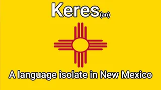 A Language Isolate in New Mexico - Keres