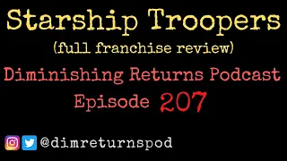 Starship Troopers (full franchise) - Diminishing Returns Podcast Episode 207