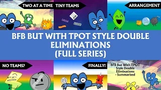 BFB But With TPOT Style Double Eliminations (Full Series)