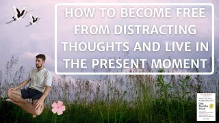 How to Become Free From Distracting Thoughts, Stop Overthinking and Live in the Present Moment