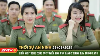 Thời sự an ninh ngày 26/5: Điểm mới trong công tác tuyển sinh văn bằng 2 chính quy trong CAND | ANTV