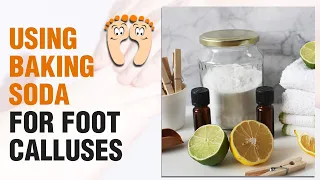 Using Baking Soda for Foot Calluses