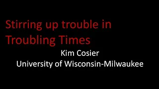 Stirring Up Trouble in Troubling Times, Kim Cosier