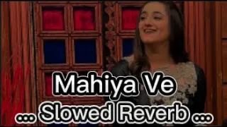 Mahiya Ve ve gal sun mahiya ve | Full Song | By| Nimra mehra | Carpe Diem | Slowed+Reverb