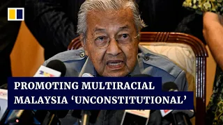 A multiracial Malaysia would be unconstitutional, says former PM Mahathir