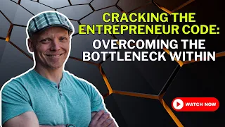Cracking The Entrepreneur Code: Overcoming The Bottleneck Within | The Bottleneck Breakthrough