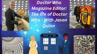 Doctor Who Magazine Editor: The life of Doctor Who - With Jason Quinn