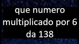 numero que multiplicado por 6 da 138