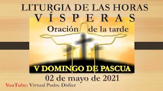 Vísperas de hoy Domingo 2 de mayo de 2021. Quinta Semana de Pascua. Padre Didier.