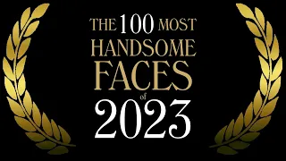 The 100 Most Handsome Faces of 2023