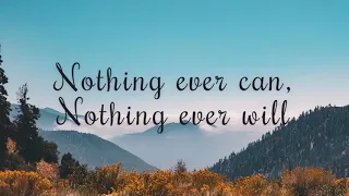 NOTHING EVER CAN, NOTHING EVER WILL || LYRICS