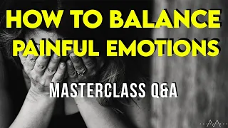 Do We Balance Emotions By Observing or Feeling? // MasterClass Q&A