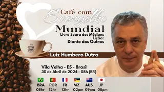 CAFÉ COM EVANGELHO MUNDIAL com LUIZ HUMBERTO DUTRA, Lição 85: DIANTE DOS OUTROS