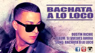 DUSTIN RICHIE - BACHATA A LO LOCO