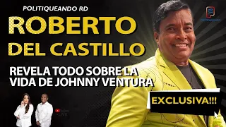 ROBERTO DEL CASTILLO REVELA TODO SOBRE LA VIDA DE JOHNNY VENTURA EXCLUSIVA EN POLITIQUEANDO RD