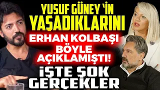 Yusuf Güney'in Yaşadıklarını Erhan Kolbaşı Böyle Açıklamıştı! İşte Şok Gerçekler | İlkay Buharalı