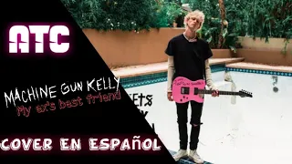 My ex's best friend / Cover En Español de Machine Gun Kelly y Blackbear | ATC