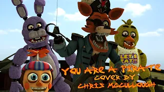 [SFM/FNAF] You are a pirate (cover by Christopher McCullough)