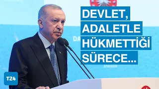 Erdoğan: Devlet, adaletin tecellisini sağladığı müddetçe güçlüdür, dimdik ayaktadır