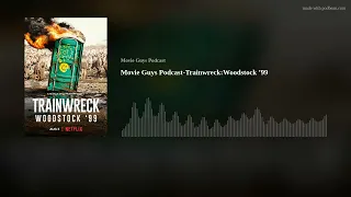 Movie Guys Podcast-Trainwreck:Woodstock ’99