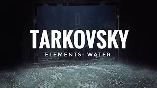 TARKOVSKY. ELEMENTS: WATER