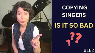 COPYING SINGERS - Can it be HARMFUL?  Develop Your True Singing Voice!