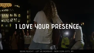 I Love Your Presence - Sean Feucht - Let us Worship - New York City, NY