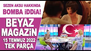 Beyaz Magazin 15 Temmuz 2022