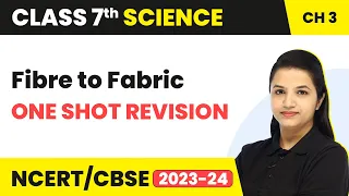 Fibre to Fabric - One Shot Full Chapter Revision | Class 7 Science Chapter 3
