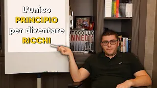 L'unico PRINCIPIO per diventare DAVVERO RICCHI