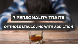 7 Common Personality Traits of Those Struggling With Addiction