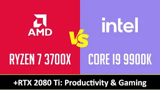 RYZEN 7 3700X vs CORE I9 9900K - Productivity & Gaming (RTX 2080 Ti)