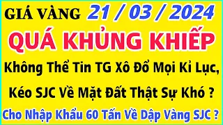 Giá vàng hôm nay 9999 ngày 21/3/2024 | GIÁ VÀNG MỚI NHẤT || Xem bảng giá vàng SJC 9999 24K 18K 10K