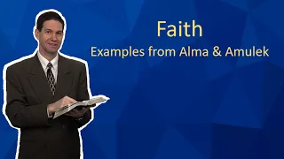 Faith - Examples from Alma and Amulek