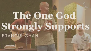 The One God Strongly Supports | Francis Chan