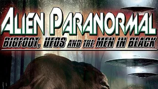 Alien Paranormal: Bigfoot, UFOs, and the Men in Black (480p) FULL MOVIE - Sci-Fi, Conspiracy, Alien