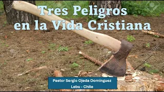 TRES PELIGROS EN LA VIDA CRISTIANA