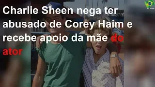 Charlie Sheen nega ter abusado de Corey Haim e recebe apoio da mãe do ator