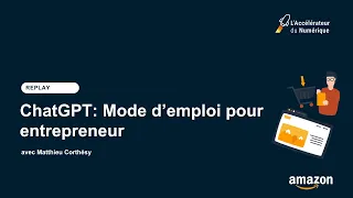 Accélérateur du numérique - ChatGPT : Mode d'emploi pour entrepreneur