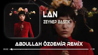 Zeynep Bastık - Lan ( Abdullah Özdemir Remix ) | Sana Ben Ezelden Geldim Lan.