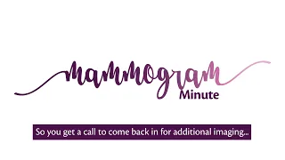 Mammogram Minute: So you get a call back to come back in for additional imaging