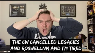 THE CW CANCELLED LEGACIES AND ROSWELL NEW MEXICO AND I AM TIRED