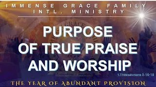 PURPOSE OF TRUE PRAISE AND WORSHIP