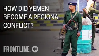 How Did Yemen Become a Regional Conflict? | FRONTLINE Q&A