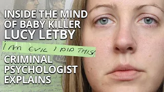 Inside the Mind of Baby Killer Lucy Letby: A Criminal Psychologist Explains