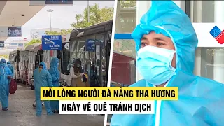 Nỗi lòng người Đà Nẵng ngày về tránh Covid-19: Thất nghiệp 2 tháng không xu dính túi