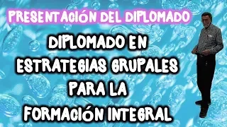 Estrategias grupales para la formación integral. Presentación del Diplomado. Carlos Zarzar.